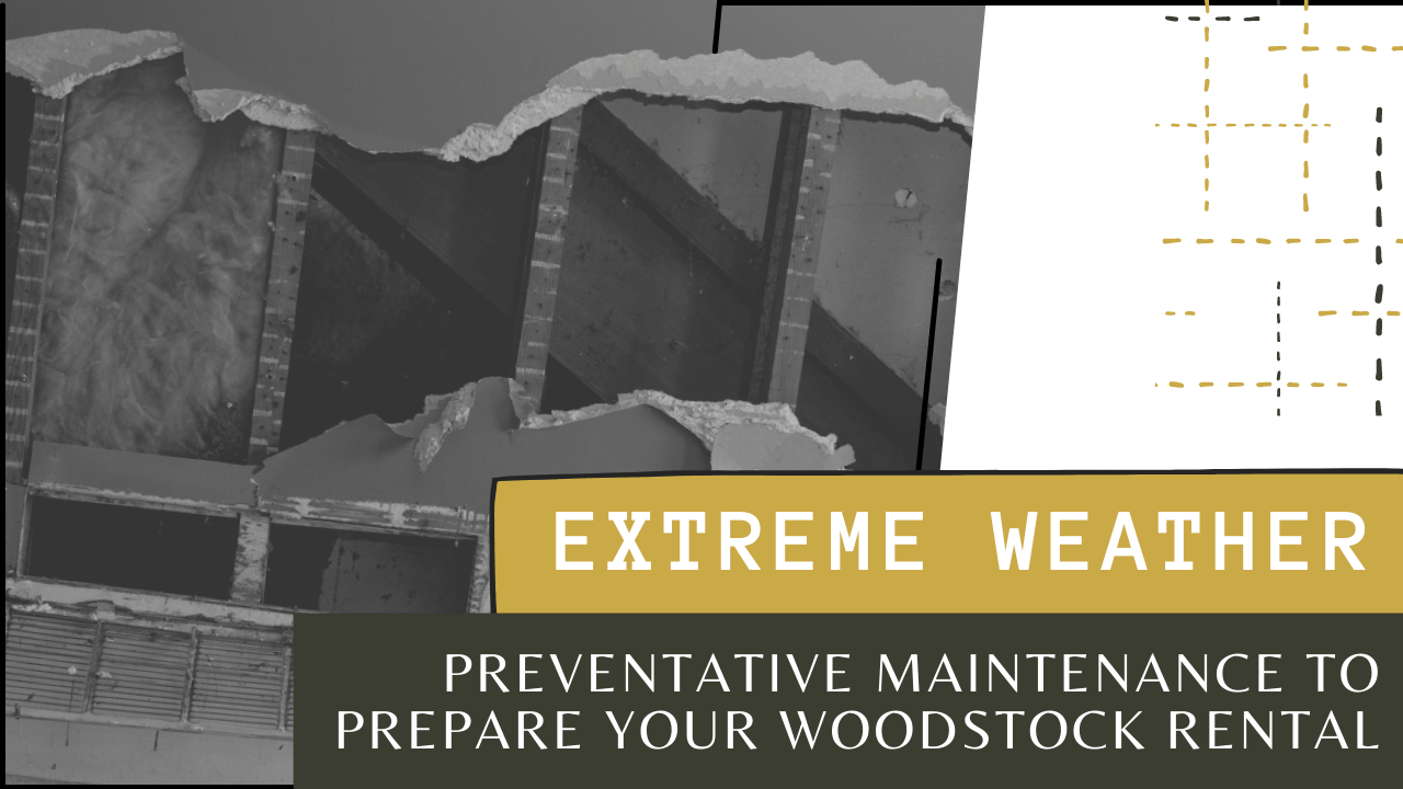 Extreme Weather: Preventative Maintenance to Prepare Your Woodstock Rental